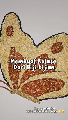 ✨️ Membuat Kolase Dari Biji-bijian ✨️ Bahan dan alat : - Siapkan pola gambar (disini saya telah menyediakan gambar kupu-kupu) - Biji-bijian sesuai dengan keinginan (saya menggunakan millet, kenari seed, dan ketan hitam) - Lem kertas povinal (bebas menggunakan lem apa saja) - Lidi / kuas kecil  Cara pembuatan : - Tuangkan lem secukupnya pada kertas yg sudah dipola gambar kupu-kupu - Ratakan lem dengan menggunakan lidi / kuas kecil - Taburkan sedikit demi sedikit biji-bijian, lalu rapikan menggunakan jari atau bisa juga dengan menggunakan lidi - Lakukan hingga selesai dan rapi  #pendidikansenidisd #pgsdut2024.1 #pdgk4207 