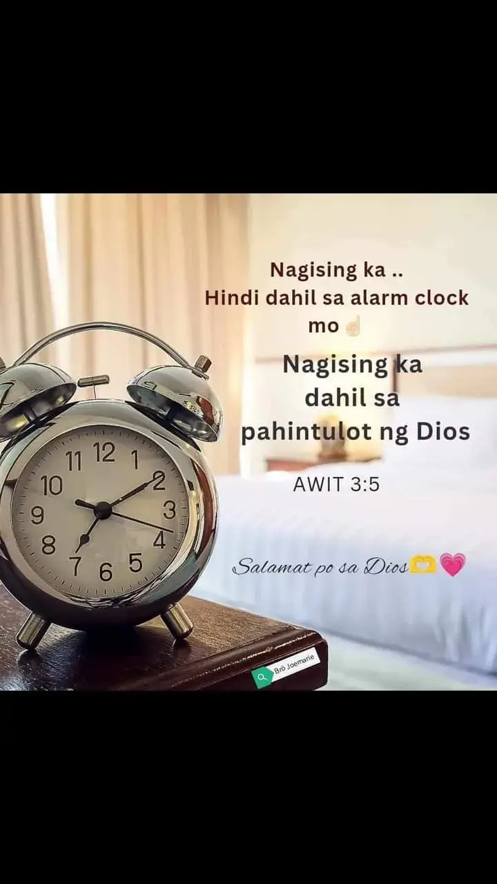 Nagising ka .. Hindi dahil sa alarm clock mo☝️ Nagising ka dahil sa pahintulot ng Dios                      AWIT 3:5 📖 Ako'y nahiga, at natulog; Ako'y nagising; sapagka't inaalalayan ako ng Panginoon. Salamat po sa Dios🫶💗