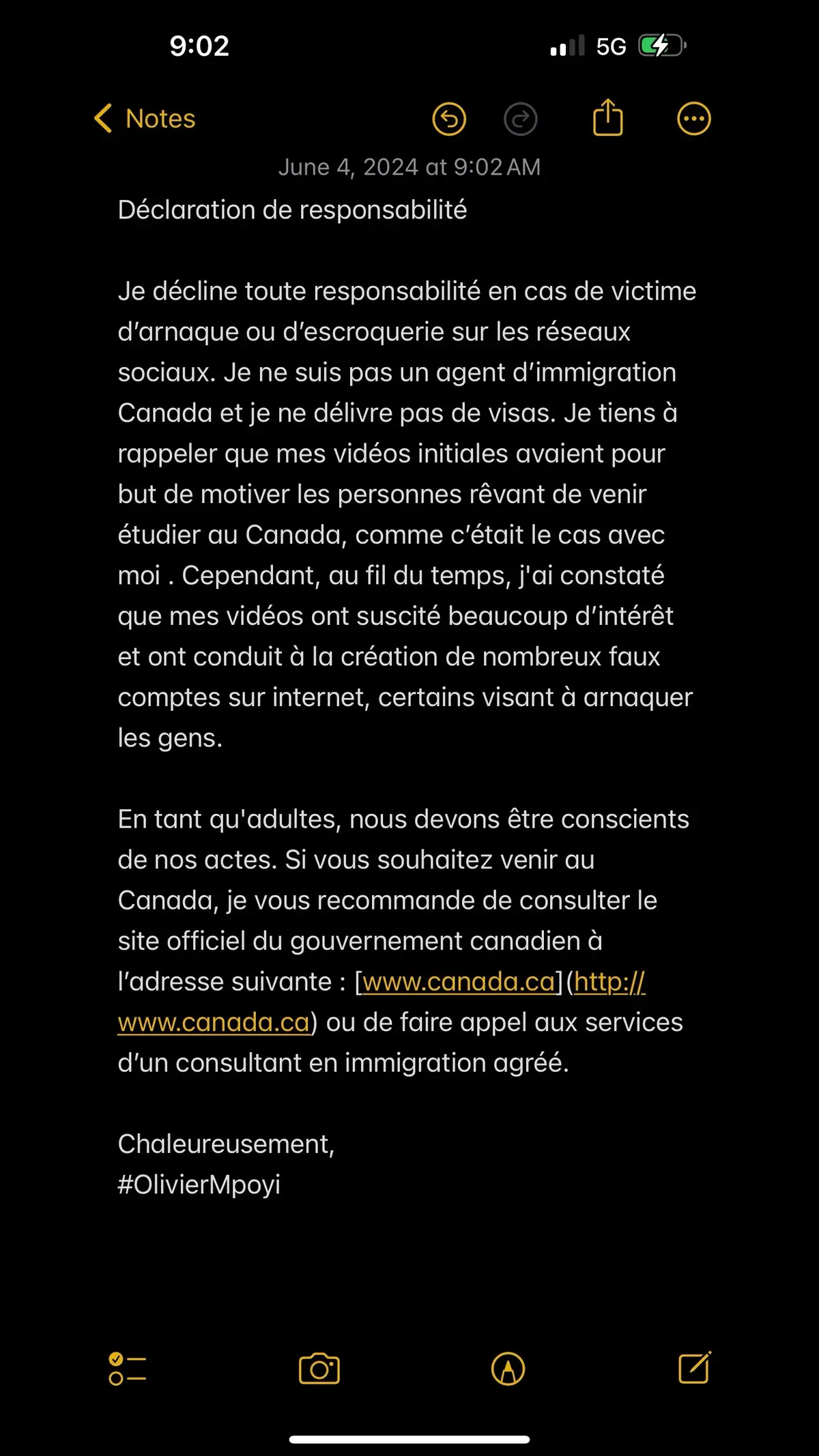 Déclaration de responsabilité Je décline toute responsabilité en cas de victime d’arnaque ou d’escroquerie sur les réseaux sociaux. Je ne suis pas un agent d’immigration Canada et je ne délivre pas de visas. Je tiens à rappeler que mes vidéos initiales avaient pour but de motiver les personnes rêvant de venir étudier au Canada, comme c’était le cas avec moi . Cependant, au fil du temps, j'ai constaté que mes vidéos ont suscité beaucoup d’intérêt et ont conduit à la création de nombreux faux comptes sur internet, certains visant à arnaquer les gens. En tant qu'adultes, nous devons être conscients de nos actes. Si vous souhaitez venir au Canada, je vous recommande de consulter le site officiel du gouvernement canadien à l’adresse suivante : [www.canada.ca](http://www.canada.ca) ou de faire appel aux services d’un consultant en immigration agréé. Chaleureusement, #OlivierMpoyi