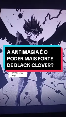 A responder a @luisfeliphe0 A ANTI MAGIA É O PODER MAIS FORTE DE BLACK CLOVER? #anime #manga #blackclover #asta #antimagia 