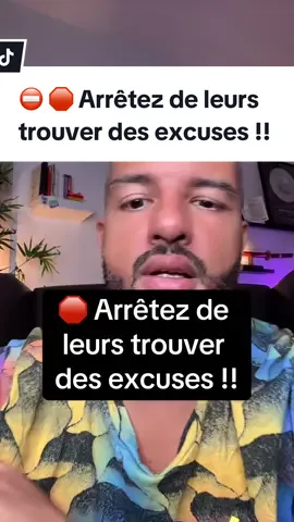 ⛔️🛑 Arrêtez de leurs trouver des excuses !!!