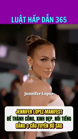JENNIFER LOPEZ MANIFEST ĐỂ THÀNH CÔNG, XINH ĐẸP, NỔI TIẾNG BẰNG 3 CÂU TUYÊN BỐ SAU #manifest #luathapdan #fyp #learnontiktok 