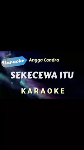 [KAROKE] SEKECEWA ITU ~ ANGGA CANDRA (Karoke Version) #karoke #song #viral #fyp #laguviral #sekecewaitu #trend 