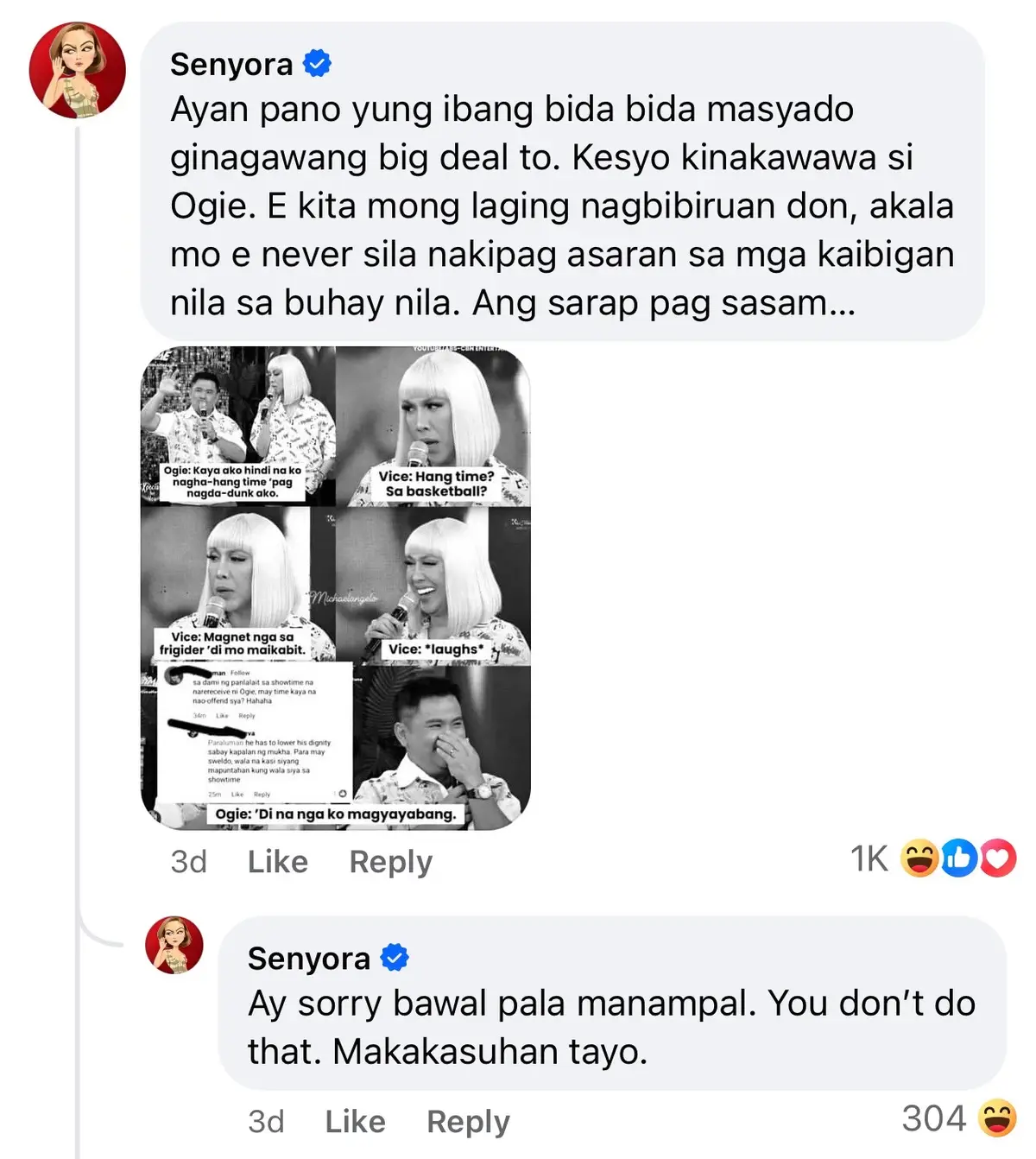 Sa comment niya sa Facebook post ng Kapamilya Outsider, ipinagtanggol ng social media personality na si Senyora si Vice Ganda laban sa vlogger wannabe na nagsabing pinagti-tripan ng Unkabogable Superstar si Ogie Alcasid sa It’s Showtime dahilan upang magmistulan umano itong si Bentong sa programa. Talak ng vlogger wannabe na si BryJa: “Sobrang harsh na ng treatment ni Vice kay Ogie. Sobrang galing na OPM composer, singer at comedian tapos parang naging Pipoy/Bentong/LongMejia ang treatment?” Depensa ni Ogie: “This is long overdue. There is a friend i know who comes to work only having the sole intention of making people happy. This person takes it all- for the team,  for the show, and for the madlang pipol. This is why i stand for this friend of mine imperfect as she is. Love you meme.” Buwelta ni Senyora: “Ayan pano yung ibang bida bida masyado ginagawang big deal to. Kesyo kinakawawa si Ogie. E kita mong laging nagbibiruan don, akala mo e never sila nakipag asaran sa mga kaibigan nila sa buhay nila. Ang sarap pag sasam... Ay sorry bawal pala manampal. You don't do that. Makakasuhan tayo.” #Senyora #ABSCBN #ViceGanda #OgieAlcasid #ItsShowtime #KapamilyaForever #KapamilyaKingdom 