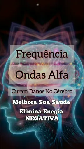 Frequência Ondas Alfa, Curam Danos No Cérebro, Melhora Sua Saúde e Elimina Energia Negativa. Comente 