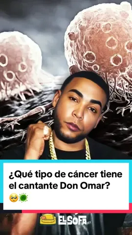 ¿Qué tipo de cáncer tiene el cantante #DonOmar? 🥺🦠 #ForYou #ForYouPage #TikTok #ParaTi #ElSofa #Reguetón 