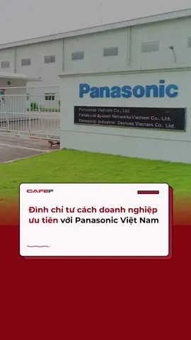 Công ty TNHH Panasonic Việt Nam sẽ không còn được ưu tiên khi thực hiện thủ tục hải quan #CafeF #AMM