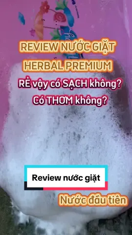 #xuhuong review nước giặt Herbal Premium có sạch không có thơm không. Nước giặt quần áo 2 trong 1 ngon bổ rẻ #fyp #viral #nuocgiat #nuocgiat2in1 #herbalpremium #chamsocnhacua 