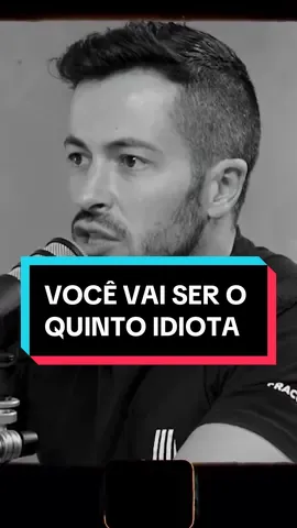 VOCÊ VAI SER O QUINTO IDIOTA