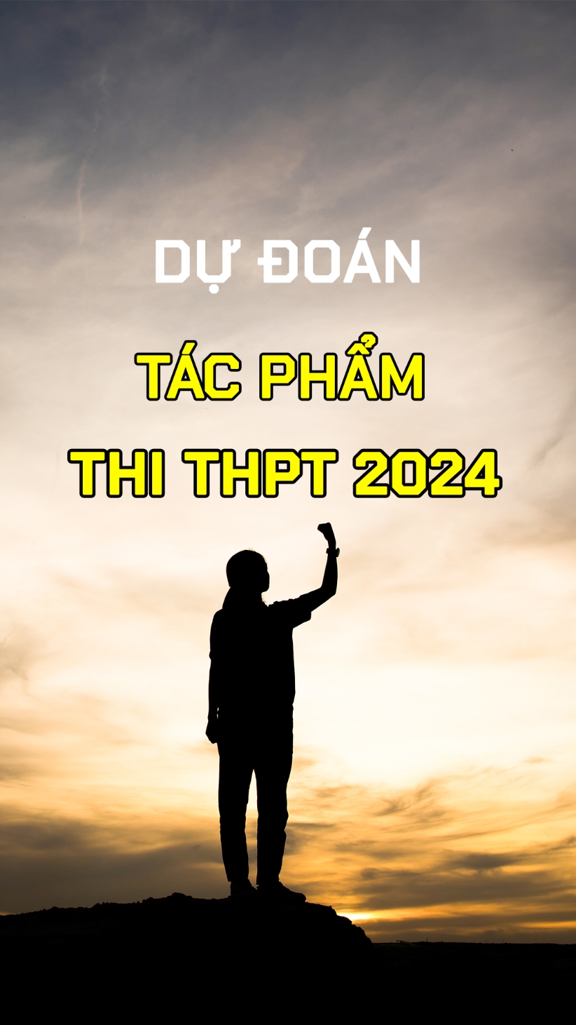 Dự đoán tác phẩm xuất hiện trong đề thi THPT 2024 #CapCut #dudoandevan #thptqg2024 #covumaiphuong #taytien #datnuoc #vietbac 