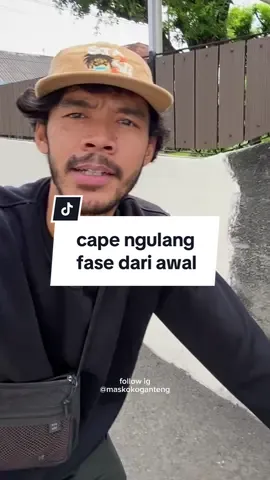 cape kan harus ngulang semuanya dari awal tuh.