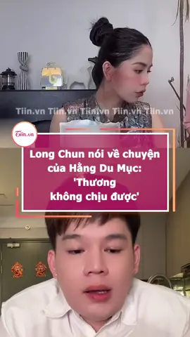 Long Chun nói về chuyện của Hằng Du Mục: 'Thương không chịu được' #tiinnews #hangdumuc #longchun