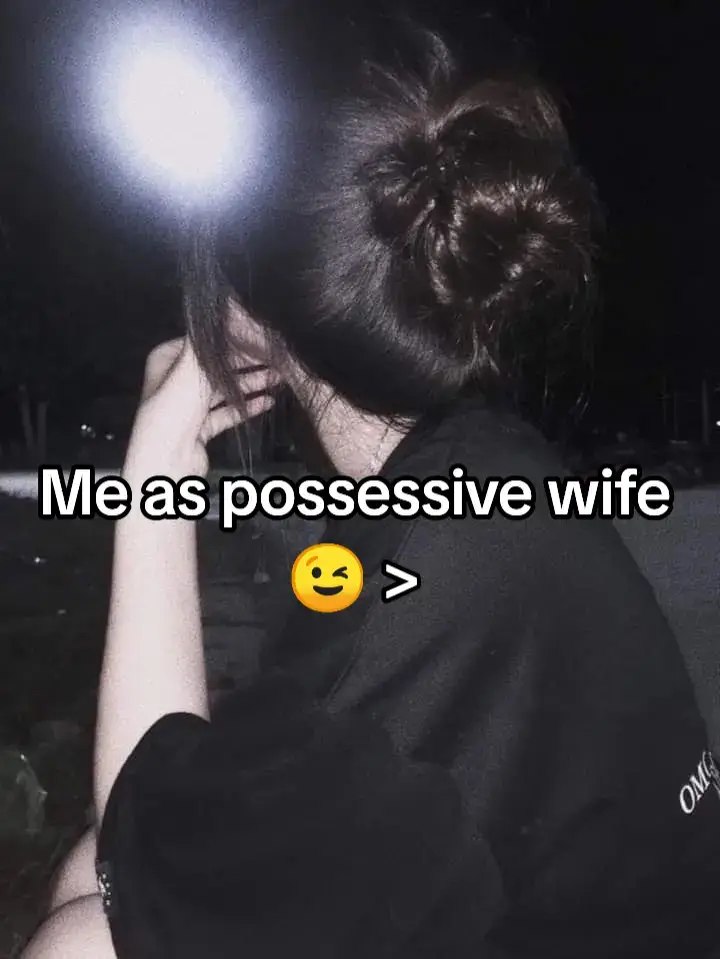 Me as possessive wife 😉😜🤣🤭🤝🤣🤭