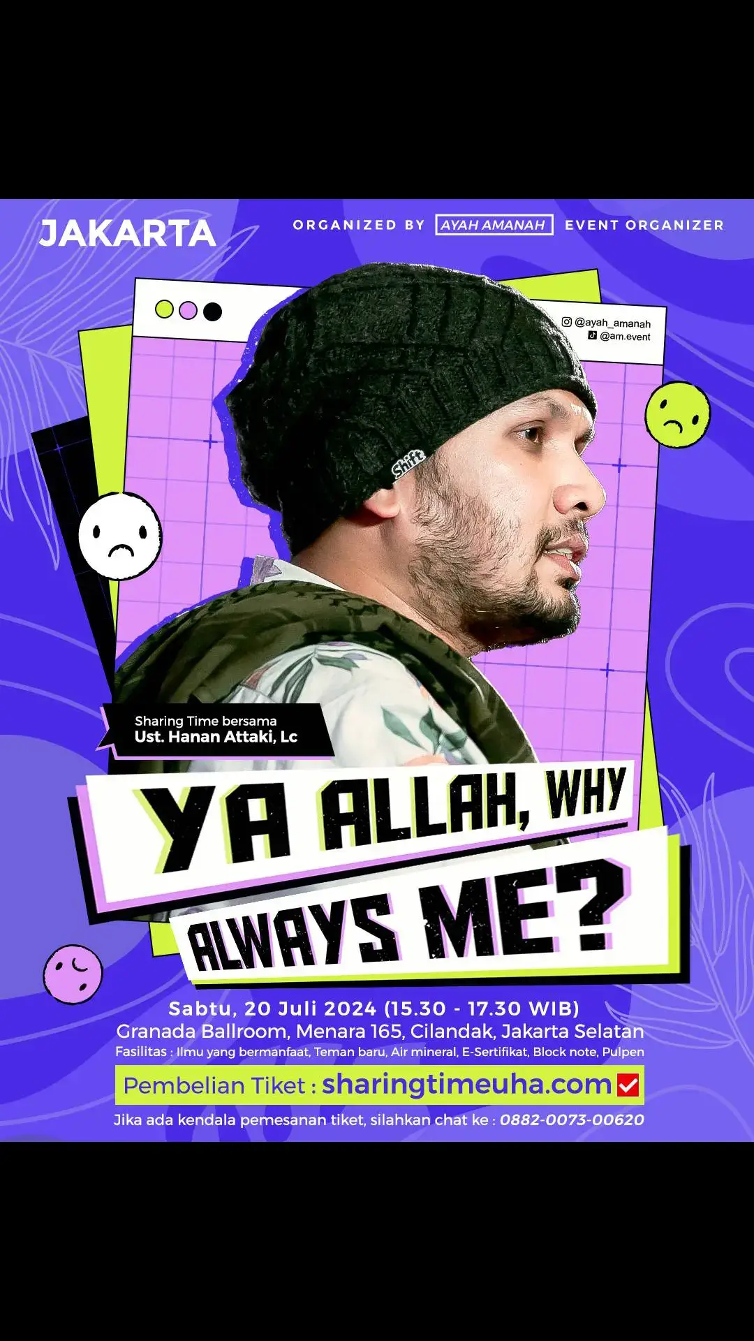 JAKARTA -  SABTU SORE🔋 Sharing Time with Ust. @Hanan Attaki, Lc  📚 “YA ALLAH, WHY ALWAYS ME?” 🗓 SABTU , 20 JULI 2024 🕰 15.30-17.30 WIB 🏛Granada Ballroom, Menara 165, Cilandak, Jakarta Selatan 💡 Fasilitas : Ilmu yang bermanfaat, teman baru, E-Sertifikat, Block Note, Pulpen, Air Mineral _______________________________________________ 🟤DAFTAR buka ➡️ SHARINGTIMEUHA.COM  (https://sharingtimeuha.com)  🟡Selesai daftar jangan lupa join grup Whatsapp peserta untuk info teknis. 🗨 Mention temen-temen kamu di  JAKARTA & sekitar guys 😀 _______________________________________________ ✅ Malming (Sabtu, 20 Juli) 15.30-17.30 = TERSEDIA ⛔️Kloter 21 Juli (Pagi, Siang, Sore, Malam ) = FULL KUOTA #sharingtime #hananattaki #jakartaselatan #jakartapusat #ayahamanah #bintaro #jakarta  #dkijakarta #jakartahits #eventjakarta #konserjakarta #kajianjakarta #jakartatimur #jakartabarat #jakartautara #hijrah #infojakarta #kulinerjakarta #hijrahcinta #islam #muslim #hijab #ramazan #ramadankareem #RamadanMubarak #Ramadan