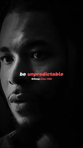 Be unpredictable !!! #motivation #motivationalvideo #inspiration #qoutes #Love #Relationship #fypシ゚ #fyp #Foryou #foryoupage #Deeplines 
