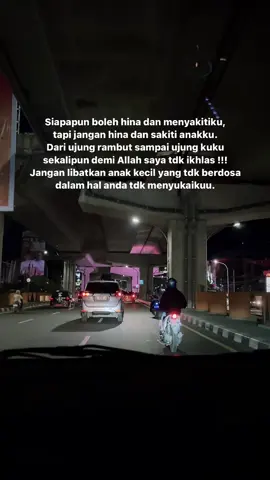 Saat mereka menghinaku masih bisa kulupakan, tapi satu kali mereka menghina anakku sampai matipun takkan pernah kulupakann !!! 
