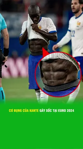 Cơ bụng của Kante gây sốc tại Euro 2024