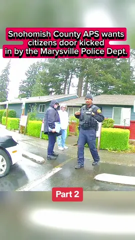 Part 2 - Snohomish County APS wants citizens door kicked in by the Marysville Police Dept. #cops #foryou #crime #fyp #police #copsoftiktok 