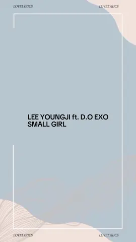 lee youngji ft. d.o exo - small girl full lyrics #fyp #fypシ #kpopsong #music #spotify #leeyoungji #do #exo #exol 