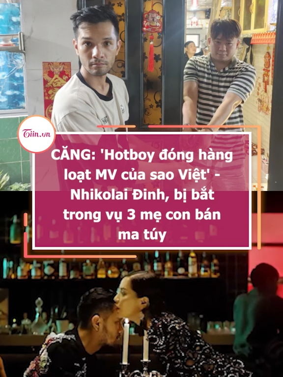 CĂNG: 'Hotboy đóng hàng loạt MV của sao Việt' - Nhikolai Đinh, bị bắt trong vụ 3 mẹ con bán ma túy #tiinnews #nhikolaidinh
