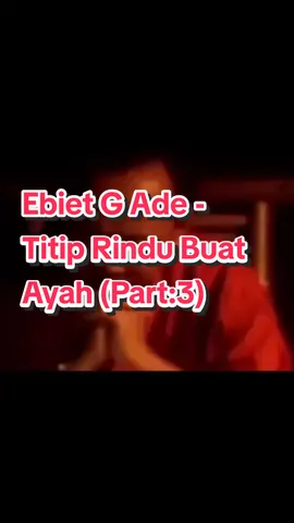 Ebiet G Ade - Titip Rindu Buat Ayah (Part:3).