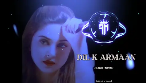 Dil K Armaan😢 Full Song (Slowed+Reverb) #gulshairxslowed #slowedandreverb #pakistanisong #indiansongs #punjabisong #foryou #fyp #pypシ #fullsongs #trending #illu #burhan_tv #usa_tiktok #highrpm #Rpm 