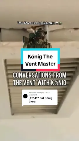 Replying to @anonym_.190 König The (Unhinged) Vent Master (Rat 🐁) | TF141 AU Skit💀🪖 ➡️ König proudly considers himself the ruler of TF141's ventilation systems, becoming unhinged once his authority is challenged. 😔💔 #konigcod #konigtheventmaster #kortac #kortackönig #taskforce141 #TF141AU #ghostcod #soapcod #rookiedumbell #gazcod #funnyskit 