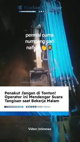 Operator excavator ini mendengar suara tangisan dan jeritan saat sedang bekerja malam di wilayah Ketapang, Kalimantan Barat. Video yang berdurasi 21 detik itu di unggah akun @akunkosong di akun tiktoknya dan sudah mendapat tontonan lebih dari 500 ribu. #radarcianjur 