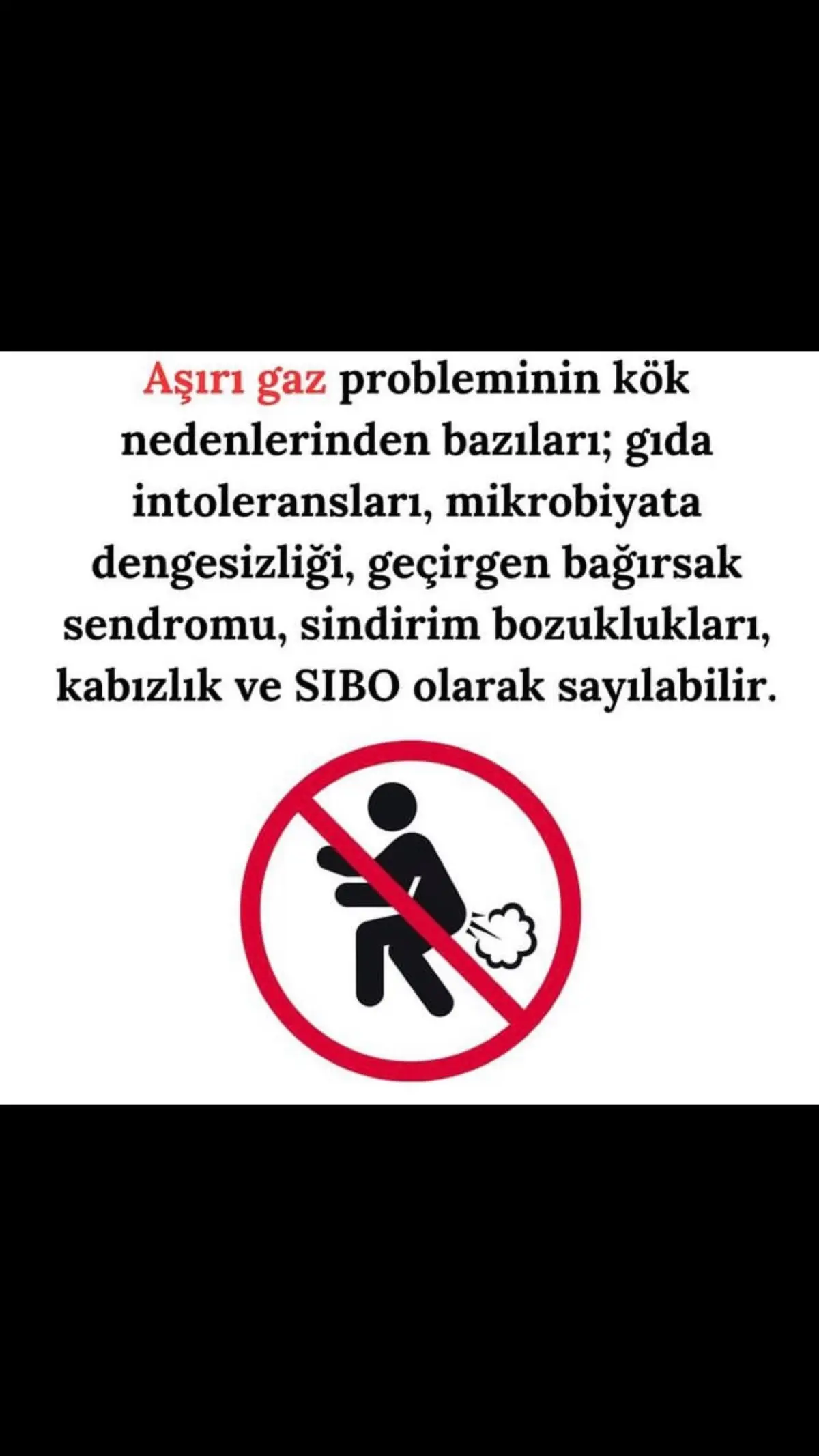 • Bir eliminasyon diyeti deneyin: Yaygin sindirim suçlularini birer birer ortadan kaldirmak, gaziniza neyin neden olabilecegini belirlemenize yardima olur. Mevcut diyetinize bir göz atin ve yüksek oranda islenmis ve semptomlarinizi tetiklemesi muhtemel bir sey olup olmadigini belirlemeye çalisin ve oradan baslayin. Bir eliminasyon diyetinin ardindan, belirtilerinizi karsilastirarak süpheli yiyecekleri birkaç gün (hatta haftalar) uzaklastirin ve ardindan bunlari bir kez daha tanitin. V Probiyotik kullanin: Probiyotikler bagirsaklarinizda uygun sindirimi tesvik eden saglikli bakterilerin yenilenmesine yardimci olur. Diyetinize yogurt, kefir, kombucha gibi probiyotik gidalari ve lahana tursusu veya kimchi gibi kültürlü sebzeleri ekleyin. •Diyetinize baharat ekleyin: Zencefil, zerdeçal, rezene/anason, kimyon, kimyon, meyan kökü ve köri dahil olmak üzere sindirim sorunlariyla mücadele etmeye ve besin maddelerinin parçalanmasini kolaylastirmaya yardimcl olabilecek birçok baharat, çay ve bitki vardir. V Sindirim enzimlerini deneyin: Muhtemelen gimdiye kadar anladiginiz gibi, gaz yagamanizin bir nedeni de yediginiz yiyecekleri düzgün sekilde metabolize edememenizdir. Iste burada dogal sindirim enzimleri devreye giriyor. Sindirim islerinin bir kismini sizin için yapiyorlar. Bunlar yerel eczanenizden veya internetten satin alinabilir ve genellikle tamamen dogaldir; örnegin papaya ve bromelain enzimleri (ananastan) gibi seylerden yapilir. Sindirim enzimleri amino asitleri, yag asitlerini, kolesterolü, basit sekerleri ve nükleik asitleri tamamen parçalamak için çalisir, böylece emilirler ve gaz veya bakteri kalintilarina fazla neden olmazlar. VEgzersiz yapin ve daha fazla su için: Bunlarn her ikisi de atiklarin ve besinlerin vücudunuzun etrafinda ve disina tasinmasina yardimci olur. Lif tüketirken su önemlidir günkü lifin sert kalmasi ve sindirim sistemi içinde kalmasi yerine sismesine ve yagli kalmasina yardima olur. Egzersiz ayni zamanda her türlü sindirim sikayetiyle baglantili olan stresi yenmeye de yardimci olur.