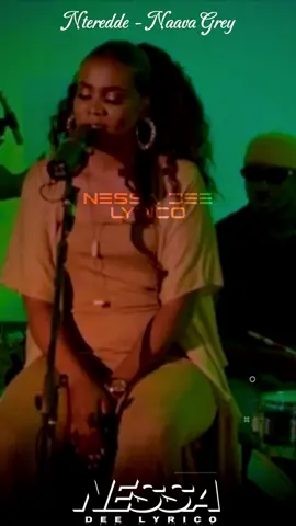 #fypシ゚ Nteredde-Naava Grey #vanz_lyrics #nessa_dee_lyrico #lyricsking002 #kabzlyrics #jordanlyrics1 #feezlyrics #fyp #goviral #nessa_dee_lyrico2 #nteredde #naavagrey #performance 