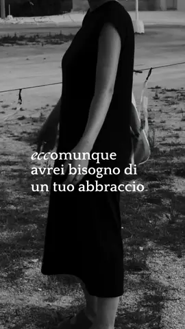 #eccomunque avrei bisogno di un tuo abbraccio 