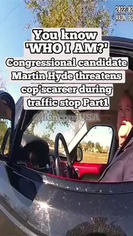 Part1 | ‘WHO I AM’ Congressional candidate Martin Hyde threatens cop’scareer during traffic stop! #cop #cops #policeofficer #police #copsoftiktok #bodycam #foryou #fyb #lioncopsusa 
