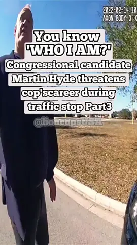 Part3 | ‘WHO I AM’ Congressional candidate Martin Hyde threatens cop’scareer during traffic stop! #cop #cops #policeofficer #police #copsoftiktok #bodycam #foryou #fyb #lioncopsusa 
