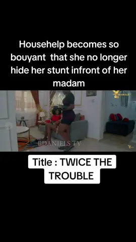 Househelp becomes so bouyant  that she no longer hide her stunt infront of her madam#twicetrouble #viral #nollywoodmovies 