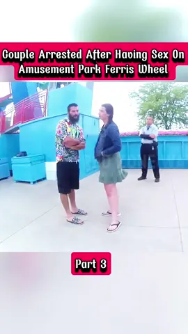 Part 3 - Couple Arrested After Having Sex On Amusement Park Ferris Wheel #foryou #police #cops #copsoftiktok #fyp 