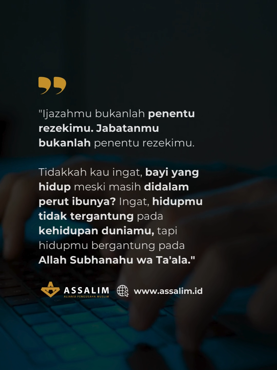 Kunjungi kami di : 🌏 www.assalim.id 🌏 Facebook : AssalimID 🌏 Instagram : @assalimid 🌏 Youtube : Assalim TV 🌏 Twitter : @assalim_id 🌏 Tiktok : assalimid © ALIANSI PENGUSAHA MUSLIM INDONESIA #assalimID #aliansipengusahamuslim #islamkaffah #keberkahan #islamsolusi #reminder #istiqamah #fiqihmuamalah #hidayah #dakwah #berjamaah #akhirat #shalat #keimanan #ketaatan #islam #quotes #tips #takdir #koneksikansemuakemudahan #sedekah #rezeki #hidup #qonaah #alquran #hijrah #kehidupan #katakatamotivasi #bersyukur #kehidupan #akhirat #kenikmatan