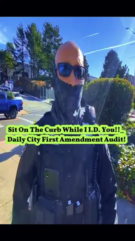 P1 SIT ON THE CURB WHILE I I.D. YOU!!_ DAILY CITY FIRST AMENDMENT AUDIT! #cop #police #copsoftiktok #foryou #fyp #copsontiktok #cops #bayareatransparency