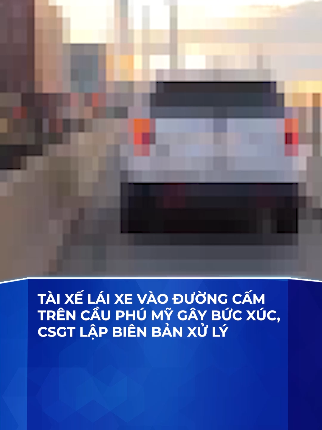 Tài xế lái xe vào đường cấm trên cầu Phú Mỹ gây bức xúc, CSGT lập biên bản xử lý #csgt #cauphumy #duongcam