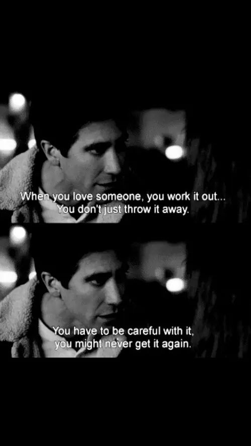 You might never get it again. #fypage #viral #movie #music #Love #Relationship #sad #nocturnalanimals #jakegyllenhaal #qoute 
