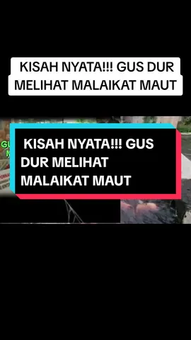 KISAH NYATA!!! GUS DUR MELIHAT MALAIKAT MAUT #CapCut #gusdur #gusiqdam #gusiqdammuhammad #fypシ゚viral #gusbaha 