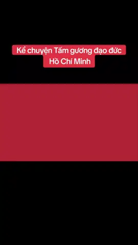 Kể chuyện tấm gương đạo đức Hồ Chí Minh. #kechuyen #truyenngan #chutich #xuhuong #xuhuongtiktok #vietnam #hochiminh #bacho @Cui_Muc @Cui_Muc @Cui_Muc 