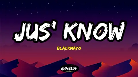 Jus' Know - BlackMayo ( Lyrics ) #jusknow #trending #gamaboylyrics 