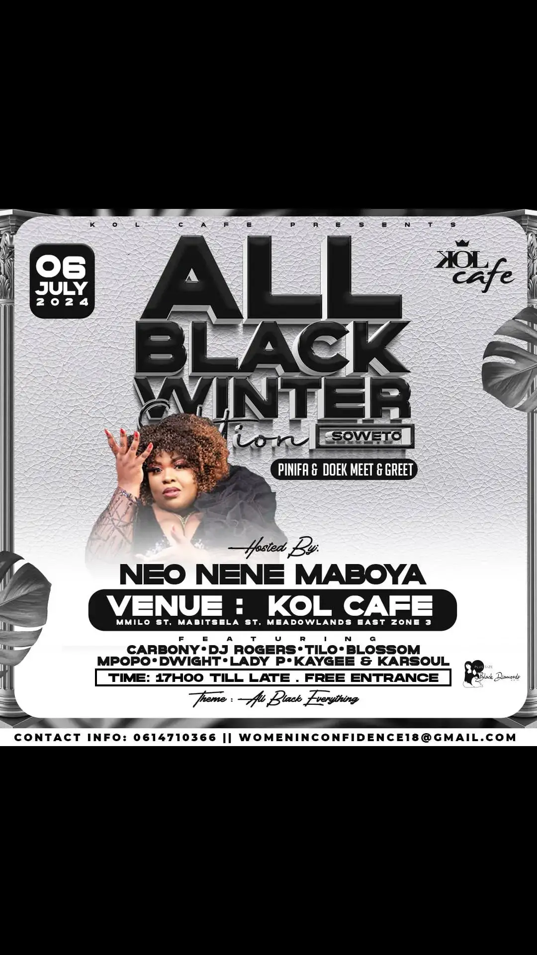 You are invited to All Black Winter Edition Soweto our first official Phinifa and Doek Meet & Greet Kol Cafe presents All Black Winter Edition Soweto Date: 06th July 2024 Venue: Kol Cafe Mmilo St, Mabitsela St, Meadowlands East Zone 3, Theme: All Black Everything Time: 17H00 till late Host: Neo Nene Maboya  Entrance is Free!!! Contact info: 0614710366 || womeninconfidence18@gmail.com #SAMA28 #Womeninconfidencesa #fyp #tiktoksa #plussizeblackdiamonds #neonenemaboya #phinifaanddoek 