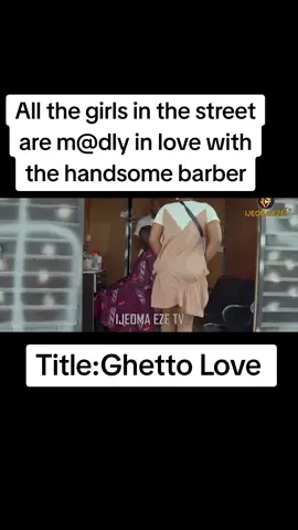 All the girls in the street are m@dly in love with the handsome barber#ghettogirl #viral #nollywoodmovies 