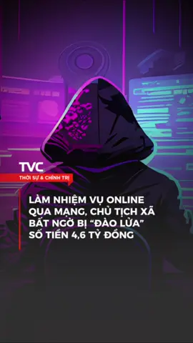 Làm nhiệm vụ online qua mạng, chủ tịch xã bất ngờ bị “đào lửa” số tiền 4,6 tỷ đồng #tvctintuc #news #tintuc #chuyendoiso #fyp #viral 