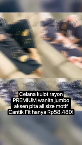 Celana kulot rayon PREMIUM wanita jumbo aksen pita all size motif Cantik Fit hanya Rp58.480! Jangan lewatkan! #celanakulotrayonpremium #celanakulotrayon #celanakulotpremium #celanakulotknitpremium #celanakulotcrinklepremium #celanakulotplisketpremium #celanakulotpremiumwanita #celanakulotrayon #celanakulotrayonmurah #celanakulotrayonpremium #celanakulotrayoncrinkle #celanakulotrayonbali #celanakulotrayonmotif #celanakulotrayonmotif #celanakulotrayoncuma50ribuan #celanakulotrayoncringkle #celanakulotrayonhighwaist #celanakulot #celana #celanamurah 