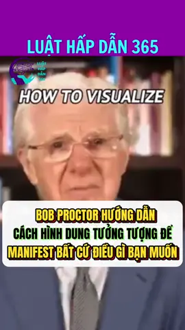 BOB PROCTOR HƯỚNG DẪN CÁCH HÌNH DUNG TƯỞNG TƯỢNG ĐỂ MANIFEST BẤT CỨ ĐIỀU GÌ BẠN MUỐN #manifest #imagine #LearnOnTikTok #luathapdan 