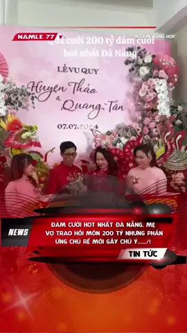 Đám cưới hot nhất đà nẵng, mẹ vợ trao hồi môn 200 tỷ nhưng phản ứng chú rể mới gây chú ý#nguoiduatinvietnam #nguoiduatinnong #nguoiduatin40 #damcuoihot #damcuoilinhdinh
