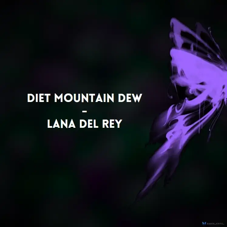 Diet Mountain Dew - Lana Del Rey ✨️🎧🖤  #fyp #aesthetic #nostalgia #blowup #trend #nostalgic #music #viral #lyrics #samir_edits_ #slideshow #lanadelrey #dietmountaindew 