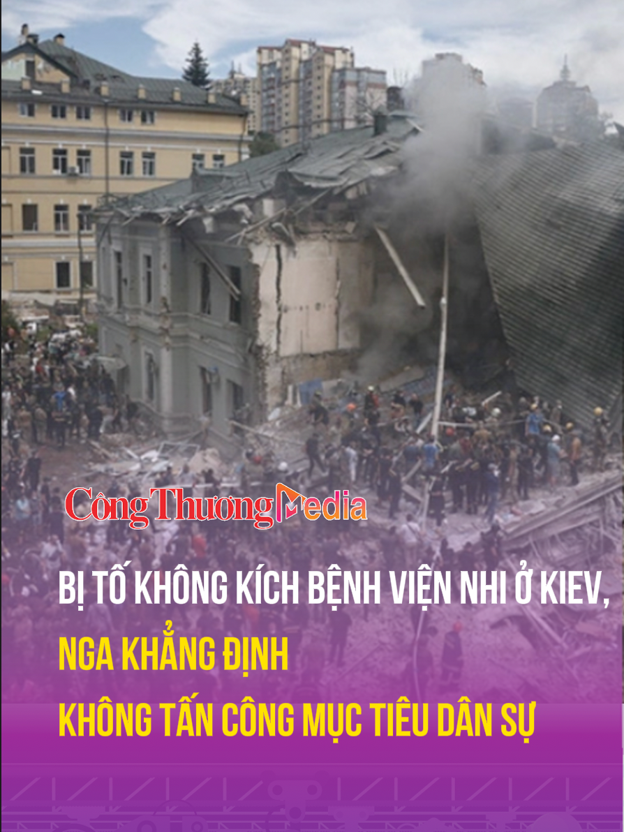 Bị tố không kích bệnh viện nhi ở Kiev, Nga khẳng định không tấn công mục tiêu dân sự #baocongthuong #baocongthuongtiktok #congthuongtiktok #ukrainewar #ukrainevsrussiawar #tiktok #video #xuhuong